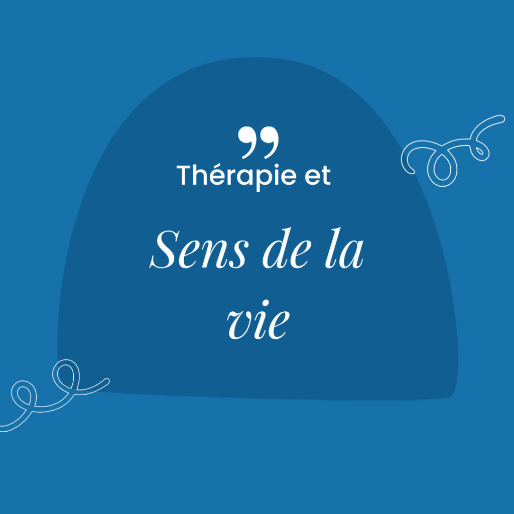 Sens de la vie ou la vie a un sens ? Parlons Psychologie Sens de la vie ou la vie a un sens ? Parlons Psychologie